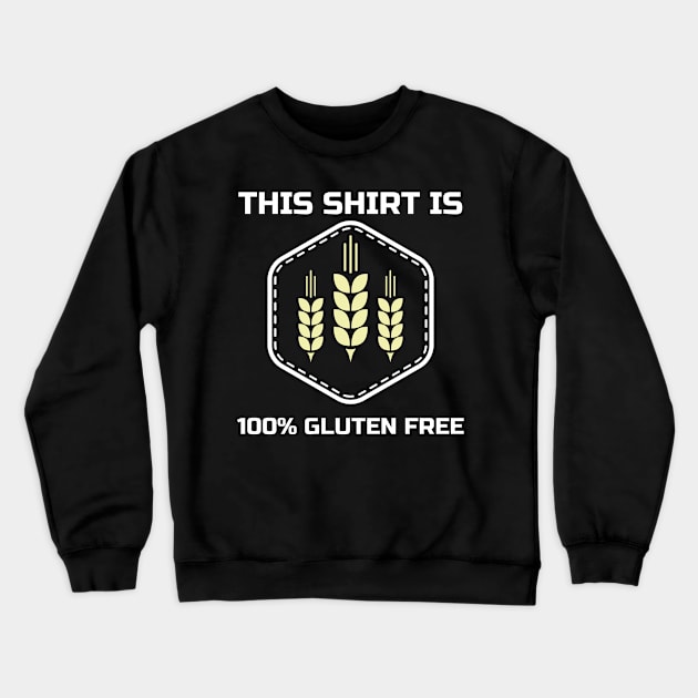 This Shirt is 100% Gluten Free Crewneck Sweatshirt by Tracy